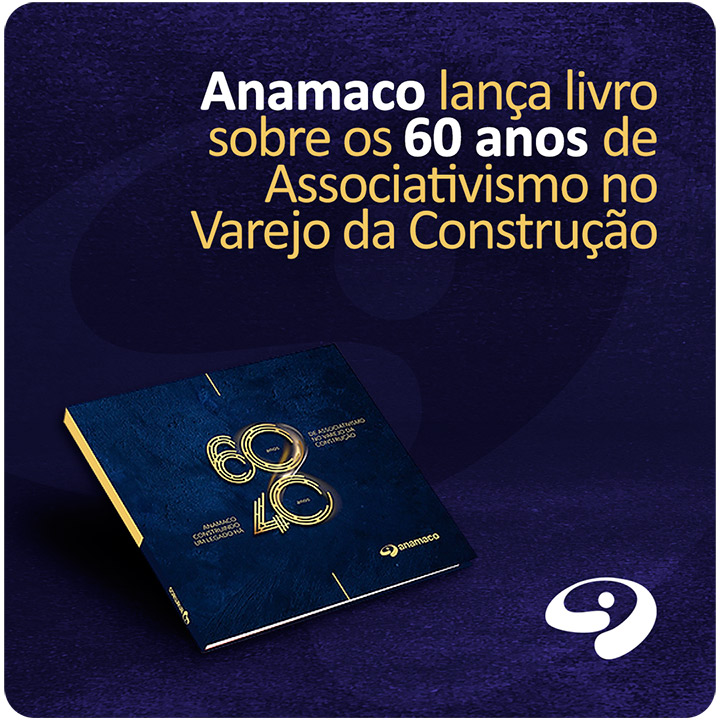Anamaco lança livro sobre 60 anos de Associativismo no Varejo da Construção - Um marco significativo na trajetória da ANAMACO
