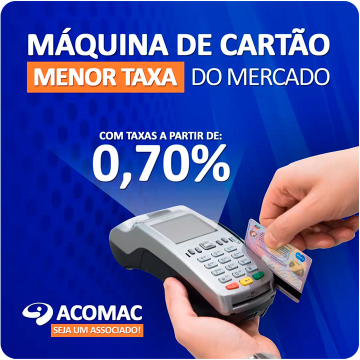 Máquina de Cartão com as menores taxas de pagamento! - Associados ACOMAC pagam taxas a partir de 0,70%