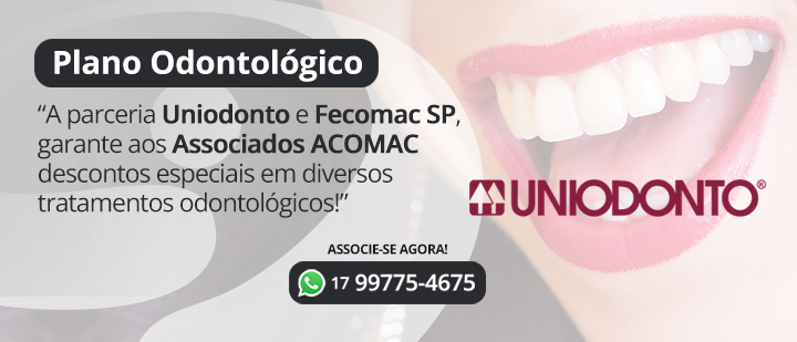 Plano Odontológico - A parceria Uniodonto e Fecomac SP, garante aos Associados ACOMAC descontos especiais em diversos tratamentos odontológicos!