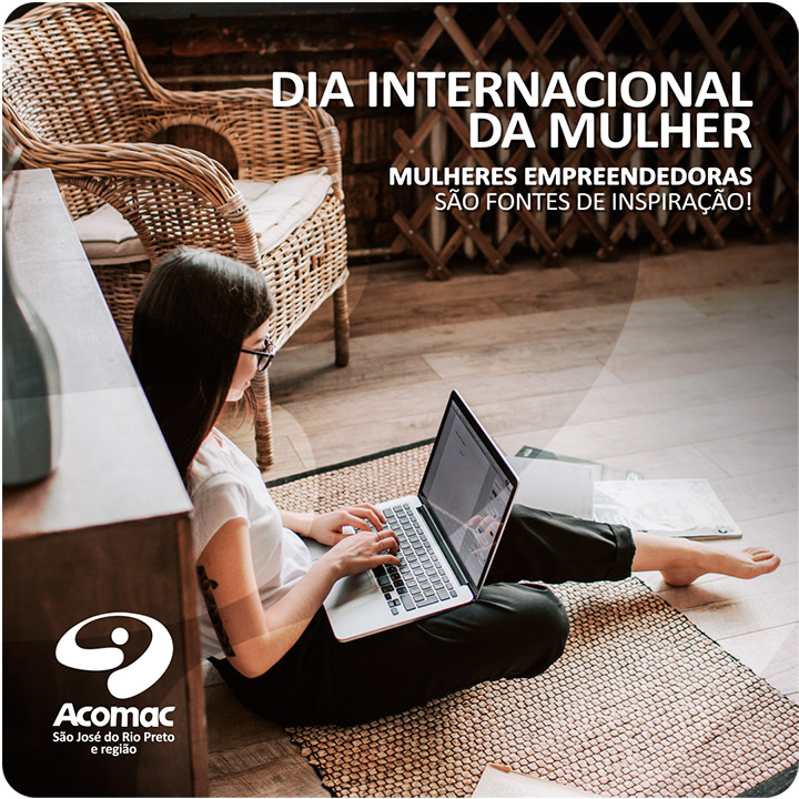 Dia Internacional da Mulher - Mulheres empreendedoras são fontes de inspiração!