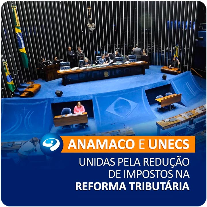 Redução de Impostos na Reforma Tributária - Anamaco e UNECS unidas pela causa