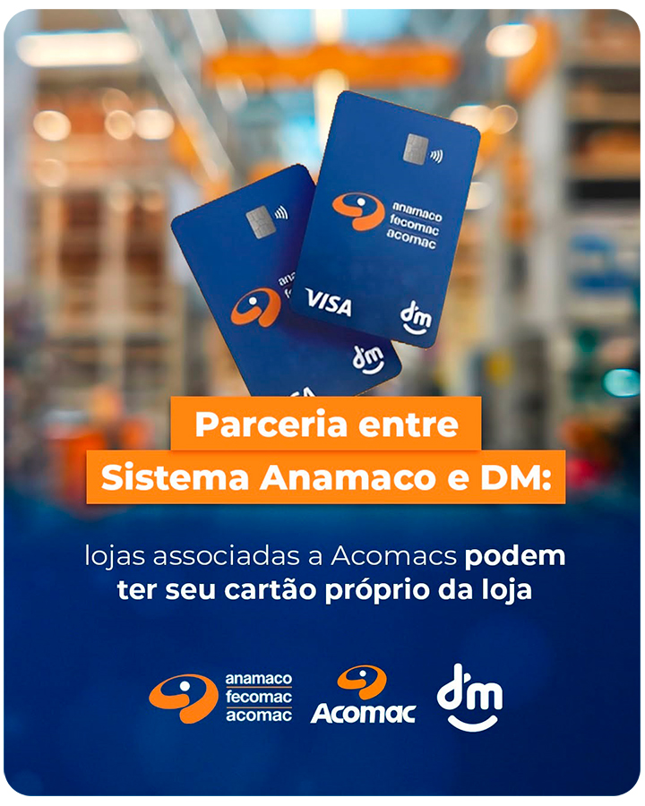 Anamaco firma parceria com DM com crédito exclusivo! - Ofereça crédito facilitado aos seus clientes com Cartão da Loja na bandeira Visa